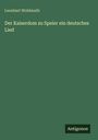 Leonhart Wohlmuth: Der Kaiserdom zu Speier ein deutsches Lied, Buch