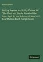 Joseph Senior: Smithy Rhymes and Stithy Chimes. Or, "The Short and Simple Annals of the Poor, Spelt By the Unlettered Muse". Of Your Humble Bard, Joseph Senior, Buch