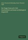 Anton Thormond Glückselig: Der Prager Dom zu St. Veit: Geschichtlich und kunst-archäologisch dargestellt, Buch