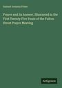 Samuel Irenæus Prime: Prayer and its Answer. Illustrated in the First Twenty Five Years of the Fulton Street Prayer Meeting, Buch
