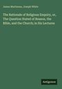 James Martineau: The Rationale of Religious Enquiry, or, The Question Stated of Reason, the Bible, and the Church; in Six Lectures, Buch