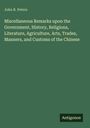 John R. Peters: Miscellaneous Remarks upon the Government, History, Religions, Literature, Agriculture, Arts, Trades, Manners, and Customs of the Chinese, Buch