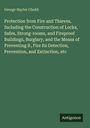 George Hayter Chubb: Protection from Fire and Thieves, Including the Construction of Locks, Safes, Strong-rooms, and Fireproof Buildings, Burglary, and the Means of Preventing It, Fire Its Detection, Prevention, and Extinction, etc, Buch