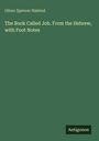 Oliver Spencer Halsted: The Book Called Job. From the Hebrew, with Foot Notes, Buch