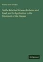 Arthur Scott Donkin: On the Relation Between Diabetes and Food, and Its Application to the Treatment of the Disease, Buch