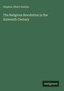 Stephen Albert Swaine: The Religious Revolution in the Sixteenth Century, Buch