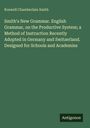 Roswell Chamberlain Smith: Smith's New Grammar. English Grammar, on the Productive System; a Method of Instruction Recently Adopted in Germany and Switzerland. Designed for Schools and Academies, Buch