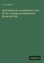A. W. Gümbel: Katechismus der evangelischen Lehre für die vereinigte protestantische Kirche der Pfalz, Buch