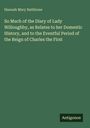 Hannah Mary Rathbone: So Much of the Diary of Lady Willoughby, as Relates to her Domestic History, and to the Eventful Period of the Reign of Charles the First, Buch