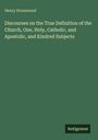 Henry Drummond: Discourses on the True Definition of the Church, One, Holy, Catholic, and Apostolic, and Kindred Subjects, Buch