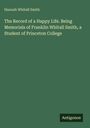 Hannah Whitall Smith: The Record of a Happy Life. Being Memorials of Franklin Whitall Smith, a Student of Princeton College, Buch