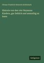 Ottmar Friedrich Heinrich Schönhuth: Historie von den vier Heymons Kindern, gar lieblich und anmuthig zu lesen, Buch