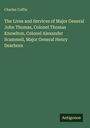 Charles Coffin: The Lives and Services of Major General John Thomas, Colonel Thomas Knowlton, Colonel Alexander Scammell, Major General Henry Dearborn, Buch