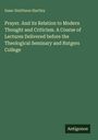 Isaac Smithson Hartley: Prayer. And its Relation to Modern Thought and Criticism. A Course of Lectures Delivered before the Theological Seminary and Rutgers College, Buch