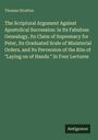 Thomas Stratten: The Scriptural Argument Against Apostolical Succession: in Its Fabulous Genealogy, Its Claim of Supremacy for Peter, Its Graduated Scale of Ministerial Orders, and Its Perversion of the Rite of "Laying on of Hands." In Four Lectures, Buch