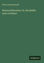 Felix Leopold Oswald: Physical Education. Or, the Health Laws of Nature, Buch