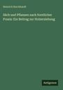 Heinrich Burckhardt: Säch und Pflanzen nach forstlicher Praxis: Ein Beitrag zur Holzerziehung, Buch
