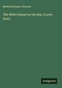 Matilda Betham-Edwards: The White House by the Sea. A Love Story, Buch