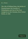 M. L. Weems: The Life of William Penn, the Settler of Pennsylvania: the Founder of Philadelphia and One of the First Lawgivers in the Colonies, Now United States, in 1682, Buch
