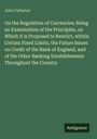 John Fullarton: On the Regulation of Currencies; Being an Examination of the Principles, on Which it is Proposed to Restrict, within Certain Fixed Limits, the Future Issues on Credit of the Bank of England, and of the Other Banking Establishments Throughout the Country, Buch