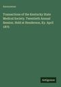 Anonymous: Transactions of the Kentucky State Medical Society. Twentieth Annual Session. Held at Henderson, Ky. April 1875, Buch