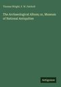 Thomas Wright: The Archaeological Album; or, Museum of National Antiquities, Buch