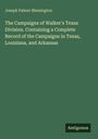 Joseph Palmer Blessington: The Campaigns of Walker's Texas Division. Containing a Complete Record of the Campaigns in Texas, Louisiana, and Arkansas, Buch