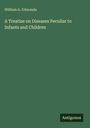 Oben steht "William A. Edmonds", darunter Titel "A Treatise on Diseases Peculiar to Infants and Children". Unten "Antigonos".