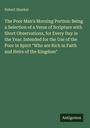 Robert Hawker: The Poor Man's Morning Portion: Being a Selection of a Verse of Scripture with Short Observations, for Every Day in the Year: Intended for the Use of the Poor in Spirit "Who are Rich in Faith and Heirs of the Kingdom", Buch