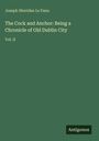 Titel: "The Cock and Anchor: Being a Chronicle of Old Dublin City, Vol. II" von Joseph Sheridan Le Fanu. Unten steht "Antigonos". Grüner Hintergrund.