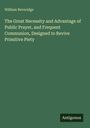 William Beveridge: "The Great Necessity and Advantage of Public Prayer and Frequent Communion." Unten steht "Antigonos".