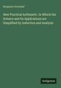 Benjamin Greenleaf: New Practical Arithmetic. In Which the Science and Its Applications are Simplified by Induction and Analysis, Buch