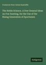 Frederick Peter Delmé Radcliffe: The Noble Science. A Few General Ideas on Fox-hunting, for the Use of the Rising Generation of Sportsmen, Buch