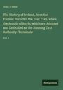 John D'Alton: The History of Ireland, from the Earliest Period to the Year 1245, when the Annals of Boyle, which are Adopted and Embodied as the Running Text Authority, Terminate, Buch