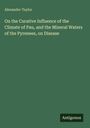 Titel: "On the Curative Influence of the Climate of Pau, and the Mineral Waters of the Pyrenees, on Disease", Autorenname: Alexander Taylor, Verlag: Antigonos. Grüner Hintergrund.