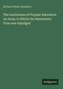 Richard Winter Hamilton: The Institutions of Popular Education. An Essay to Which the Manchester Prize was Adjudged, Buch