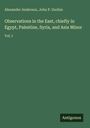 Alexander Anderson: Observations in the East, chiefly in Egypt, Palestine, Syria, and Asia Minor, Buch