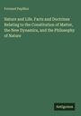 Fernand Papillon: Nature and Life. Facts and Doctrines Relating to the Constitution of Matter, the New Dynamics, and the Philosophy of Nature, Buch