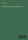 J. C. Wilson: A Treatise on the Continued Fevers, Buch