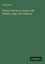 Anonymous: Seneca's Morals of a Happy Life, Benefits, Anger and Clemancy, Buch
