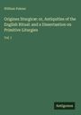 William Palmer: Origines liturgicæ: or, Antiquities of the English Ritual: and a Dissertastion on Primitive Liturgies, Buch