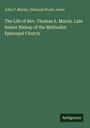 John F. Marlay: The Life of Rev. Thomas A. Morris. Late Senior Bishop of the Methodist Episcopal Church, Buch