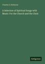 Charles S. Robinson; A Selection of Spiritual Songs with Music: For the Church and the Choir. Grüner Hintergrund.