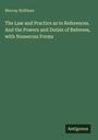 Murray Hoffman: The Law and Practice as to References. And the Powers and Duties of Referees, with Numerous Forms, Buch