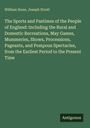 William Hone: The Sports and Pastimes of the People of England: Including the Rural and Domestic Recreations, May Games, Mummeries, Shows, Processions, Pageants, and Pompous Spectacles, from the Earliest Period to the Present Time, Buch