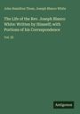 John Hamilton Thom: The Life of the Rev. Joseph Blanco White: Written by Himself; with Portions of his Correspondence, Buch