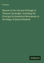 B. Brook: Memoir of the Life and Writings of Thomas Cartwright, Including the Principal Ecclesiastical Movements in the Reign of Queen Elizabeth, Buch