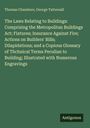 Thomas Chambers: The Laws Relating to Buildings: Comprising the Metropolitan Buildings Act; Fixtures; Insurance Against Fire; Actions on Builders' Bills; Dilapidations; and a Copious Glossary of Thchnical Terms Peculian to Building; Illustrated with Numerous Engravings, Buch