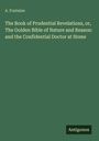 A. Fontaine: The Book of Prudential Revelations, or, The Golden Bible of Nature and Reason: and the Confidential Doctor at Home, Buch