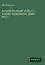 Eliot Warburton: The Crescent and the Cross; or, Romance and Realities of Eastern Travel, Buch